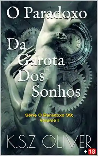 Livro PDF O Paradoxo da Garota dos Sonhos: Série O Paradoxo 99: Volume I (O Paradoxo 99 – Volumes Livro 1)