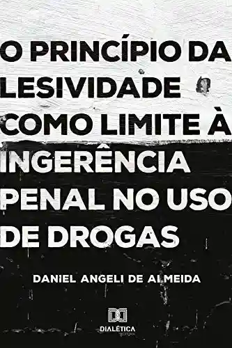 Livro PDF: O princípio da lesividade como limite à ingerência penal no uso de drogas