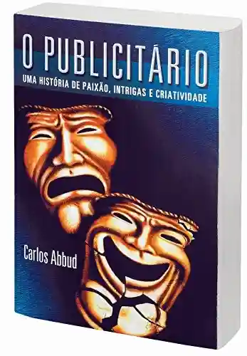 Livro PDF: O PUBLICITÁRIO: UMA HISTÓRIA DE PAIXÃO, INTRIGAS E CRIATIVIDADE