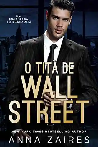 Capa do livro: O Titã De Wall Street: Um Romance da série Zona Alfa - Ler Online pdf