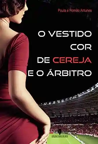 Capa do livro: O VESTIDO COR DE CEREJA E O árbitro - Ler Online pdf