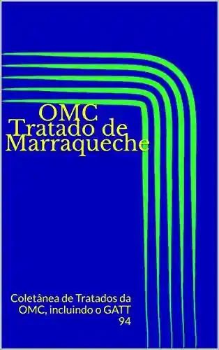 Livro PDF OMC Tratado de Marraqueche: Coletânea de Tratados da OMC, incluindo o GATT 94 (Direito Transparente Livro 18)