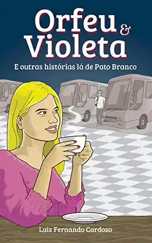 Livro PDF Orfeu e Violeta: E outras histórias lá de Pato Branco