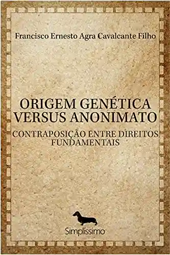 Capa do livro: ORIGEM GENÉTICA VERSUS ANONIMATO: CONTRAPOSIÇÃO ENTRE DIREITOS FUNDAMENTAIS - Ler Online pdf