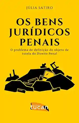 Capa do livro: Os Bens Jurídicos-Penais: O Problema de Definição do Objeto de Tutela do Direito Penal - Ler Online pdf