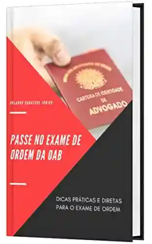 Capa do livro: PASSE NO EXAME DE ORDEM DA OAB: Dicas Práticas e Diretas para o Exame de Ordem - Ler Online pdf