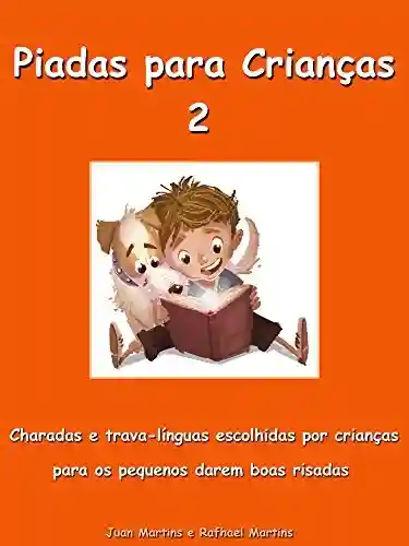 Livro PDF Piadas para Crianças 2 – Charadas e trava-línguas escolhidas por crianças para os pequenos darem boas risadas: Livro Infantil