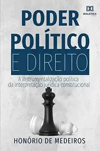 Livro PDF: Poder Político e Direito: a instrumentalização política da interpretação jurídica constitucional