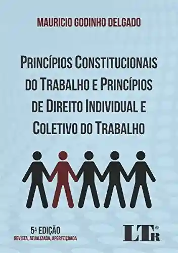 Capa do livro: Princípios Constitucionais do Trabalho e Princípios de Direito Individual e Coletivo do Trabalho - Ler Online pdf