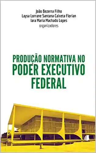 Livro PDF Produção normativa no Poder Executivo Federal