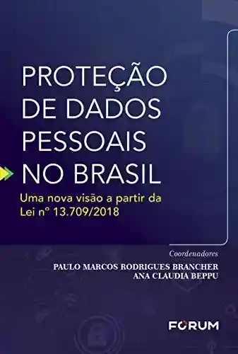 Capa do livro: Proteção de Dados Pessoais no Brasil: Uma nova visão a partir da Lei nº 13.709/2018 - Ler Online pdf