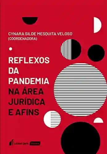 Capa do livro: Reflexos da pandemia na área jurídica e afins - Ler Online pdf