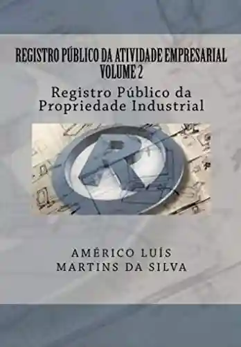 Capa do livro: Registro Publico da Atividade Empresarial – Volume 2: Registro Publico da Propriedade Industrial (REGISTRO PÚBLICO DA ATIVIDADE EMPRESARIAL) - Ler Online pdf