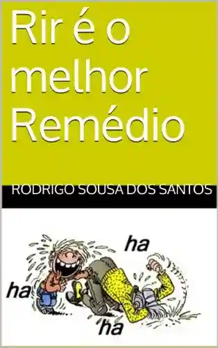 Capa do livro: Rir é o melhor Remédio (Humor Livro 1) - Ler Online pdf