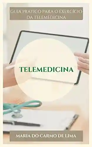Livro PDF: Telemedicina: Guia Prático Para o Exercício da Telemedicina