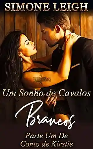 Livro PDF Um Sonho de Cavalos Brancos: O Conto de Kirstie # 1