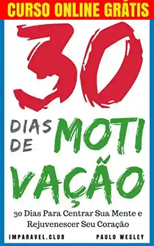 Livro PDF 30 Dias de Motivação: 30 Dias Para Centrar Sua Mente e Rejuvenescer Seu Coração (Imparavel.club Livro 8)