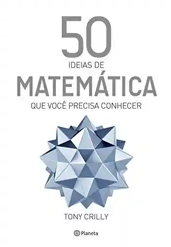 Livro PDF: 50 Ideias de Matemática Que Você Precisa Conhecer (Coleção 50 ideias)