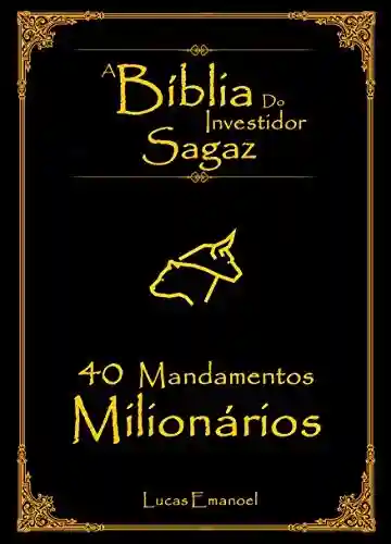 Livro PDF: A Bíblia do Investidor Sagaz: 40 Mandamentos Milionários