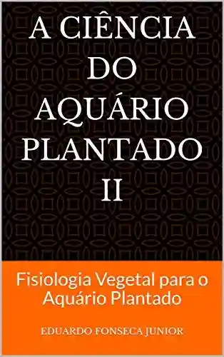 Livro PDF: A Ciência do Aquário Plantado II: Fisiologia Vegetal para o Aquário Plantado