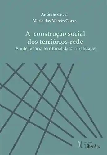 Capa do livro: A construção social dos territórios-rede: A inteligência territorial da 2ª ruralidade - Ler Online pdf