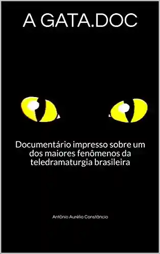 Capa do livro: A GATA.DOC: Documentário impresso sobre um dos maiores fenômenos da teledramaturgia brasileira - Ler Online pdf