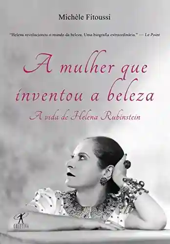 Capa do livro: A mulher que inventou a beleza: A vida de Helena Rubinstein - Ler Online pdf