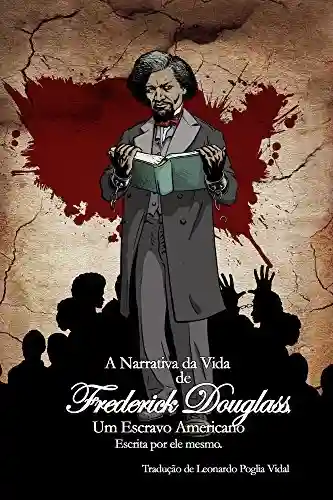 Livro PDF A Narrativa da Vida de Frederick Douglass, um Escravo Americano: Escrita por ele mesmo