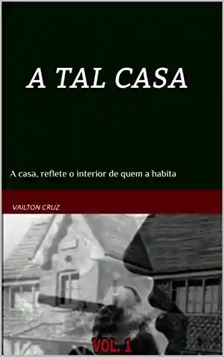 Capa do livro: A TAL CASA: A casa, reflete o interior de quem a habita - Ler Online pdf