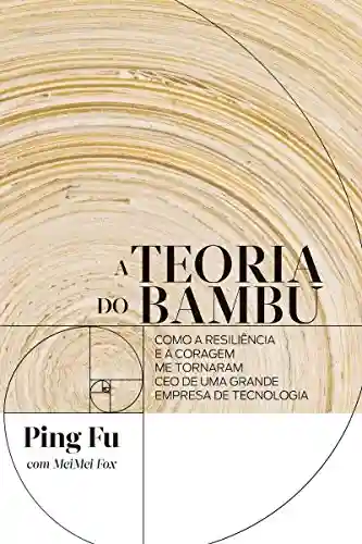 Capa do livro: A teoria do bambu: Como a resiliência e a coragem me tornaram CEO de uma grande empresa de tecnologia - Ler Online pdf