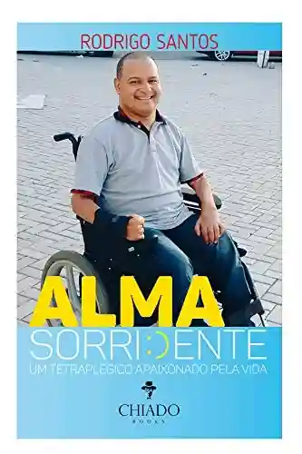 Livro PDF Alma sorridente: Um tetraplégico apaixonado pela vida