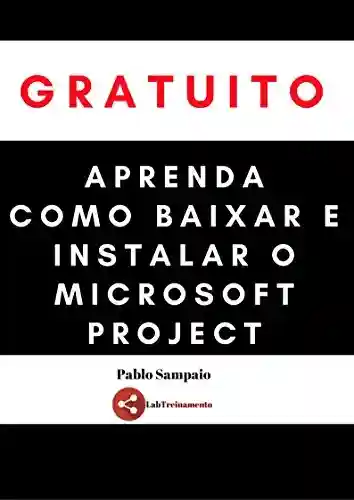 Livro PDF Aprenda Como Baixar e Instalar o Microsoft Project GRATUITAMENTE