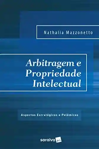 Livro PDF: Arbitragem e propriedade intelectual: aspectos estratégicos Arbitragem e propriedade intelectual: aspectos estratégicos