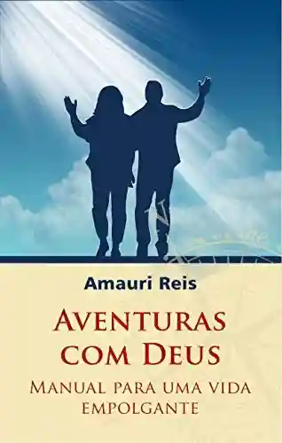 Capa do livro: AVENTURAS COM DEUS: Manual Para Uma Vida Empolgante - Ler Online pdf