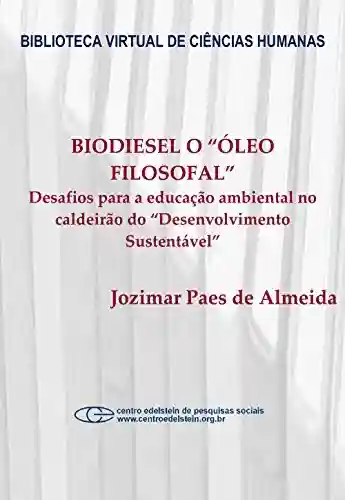 Livro PDF: Biodiesel o “Óleo Filosofal”: desafios para a educação ambiental no caldeirão do “desenvolvimento sustentável”