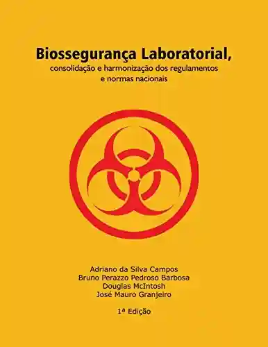 Capa do livro: Biossegurança Laboratorial, consolidação e harmonização dos regulamentos e normas nacionais (1) - Ler Online pdf
