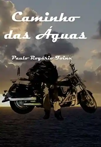 Capa do livro: Caminho das Águas: Uma viagem de moto pelo Brasil - Ler Online pdf