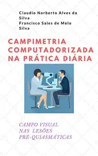Livro PDF CAMPIMETRIA COMPUTADORIZADA NA PRÁTICA DIÁRIA: CAMPO VISUAL NAS LESÕES PRÉ-QUIASMÁTICAS