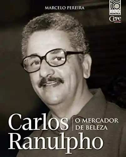 Capa do livro: Carlos Ranulpho: o mercador de beleza (Coleção Memória Livro 3) - Ler Online pdf