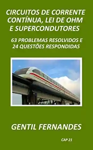 Livro PDF: CIRCUITOS DE CORRENTE CONTÍNUA, LEI DE OHM E SUPERCONDUTORES: 63 PROBLEMAS RESOLVIDOS E 24 QUESTÕES RESPONDIDAS