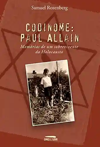 Livro PDF: Codinome: Paul Alain: Memórias de um sobrevivente do holocausto