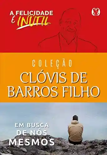 Livro PDF: Coleção Clóvis de Barros Filho: A felicidade é inútil, Em busca de nós mesmos