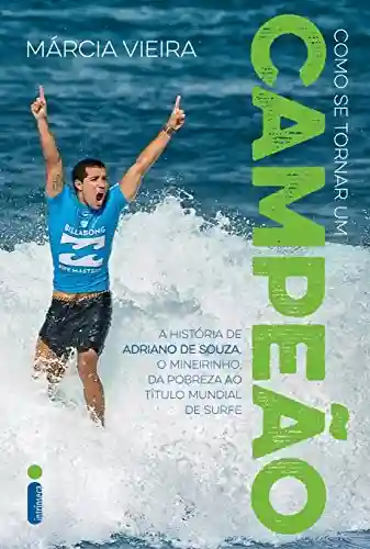 Livro PDF: Como se tornar um campeão: A história de Adriano de Souza, o Mineirinho, da pobreza ao título mundial de surfe