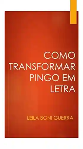 Livro PDF: Como Transformar Pingo em Letra