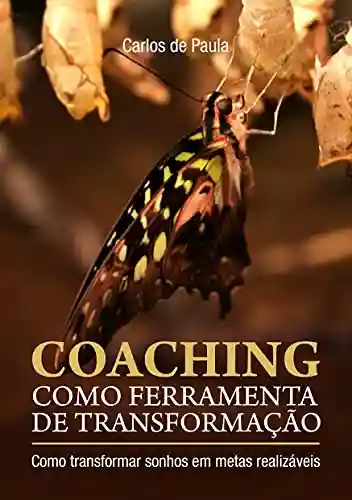 Capa do livro: Curso grátis+ e-book – Coaching como ferramenta de transformação: Como transformar sonhos em metas realizáveis - Ler Online pdf