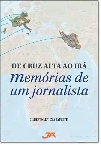 Livro PDF: De Cruz Alta ao Irã: Memórias de um jornalista