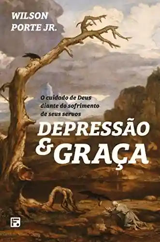 Livro PDF: Depressão e graça: o cuidado de Deus diante do sofrimento de seus servos