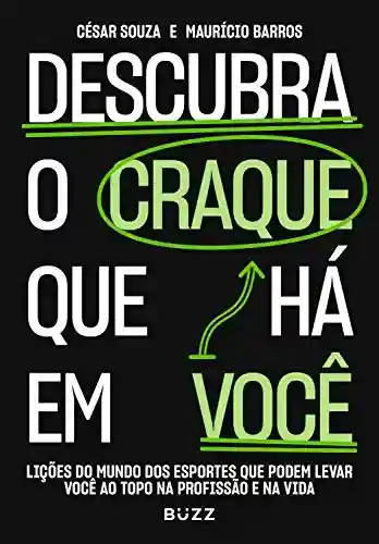 Livro PDF Descubra o craque que há em você: Lições do mundo dos esportes que podem levar você ao topo na profissão e na vida