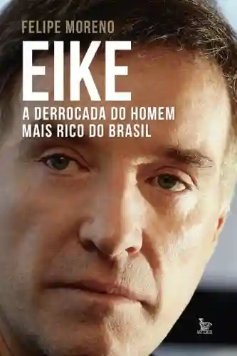 Livro PDF Eike, a derrocada do homem mais rico do Brasil