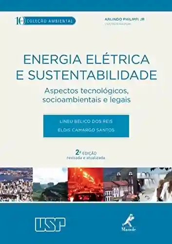 Capa do livro: Energia elétrica e sustentabilidade: Aspectos tecnológicos, socioambientais e legais - Ler Online pdf